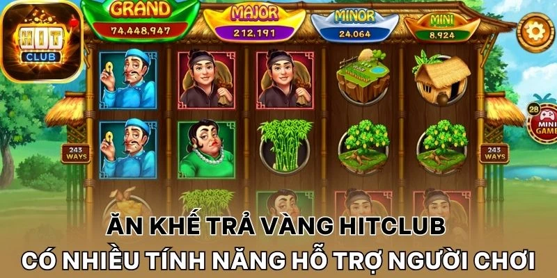 Ăn khế trả vàng Hitclub có nhiều tính năng hỗ trợ người chơi