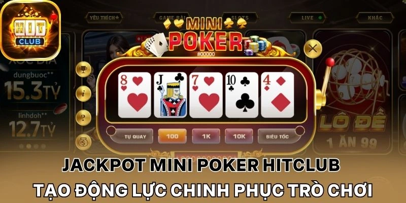 Jackpot Mini Poker Hitclub tạo động lực chinh phục trò chơi