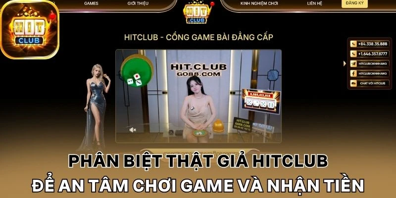 Phân biệt thật giả Hitclub để an tâm chơi game và nhận tiền