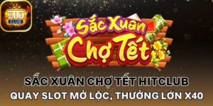 Sắc xuân chợ tết Hitclub có jackpot lên đến cả tỷ đồng