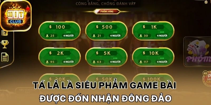 Tá lả là siêu phẩm game bài được đón nhận đông đảo